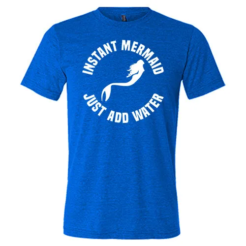 Instant Mermaid Just Add Water Shirt Unisex