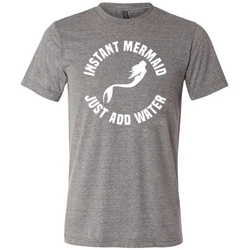 Instant Mermaid Just Add Water Shirt Unisex